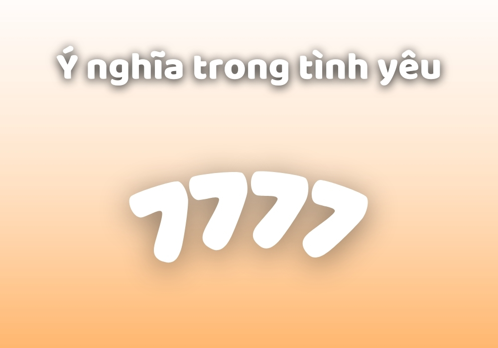 7777 có ý nghĩa gì trong tình yêu?