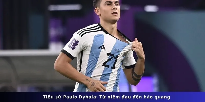 Tiểu Sử Paulo Dybala: Chặng đường vinh quang